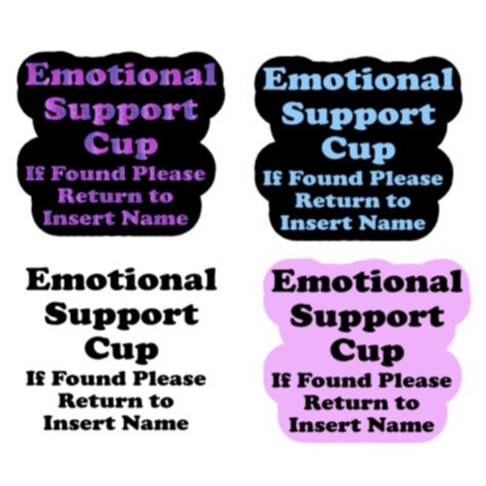 Emotional Support Cup. Custom Decal for your cup and more. Water Resistant